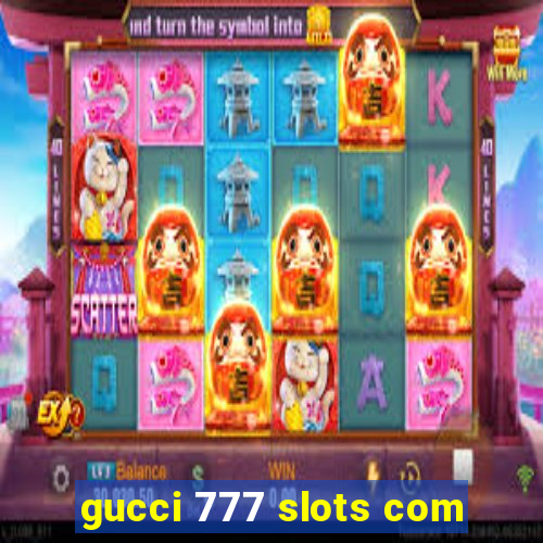 gucci 777 slots com